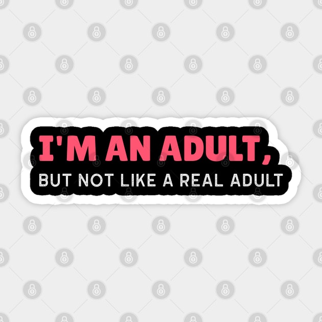 I'm an Adult, But Not Like a Real Adult - Funny Sarcastic 18th Birthday Gift Sticker by stokedstore